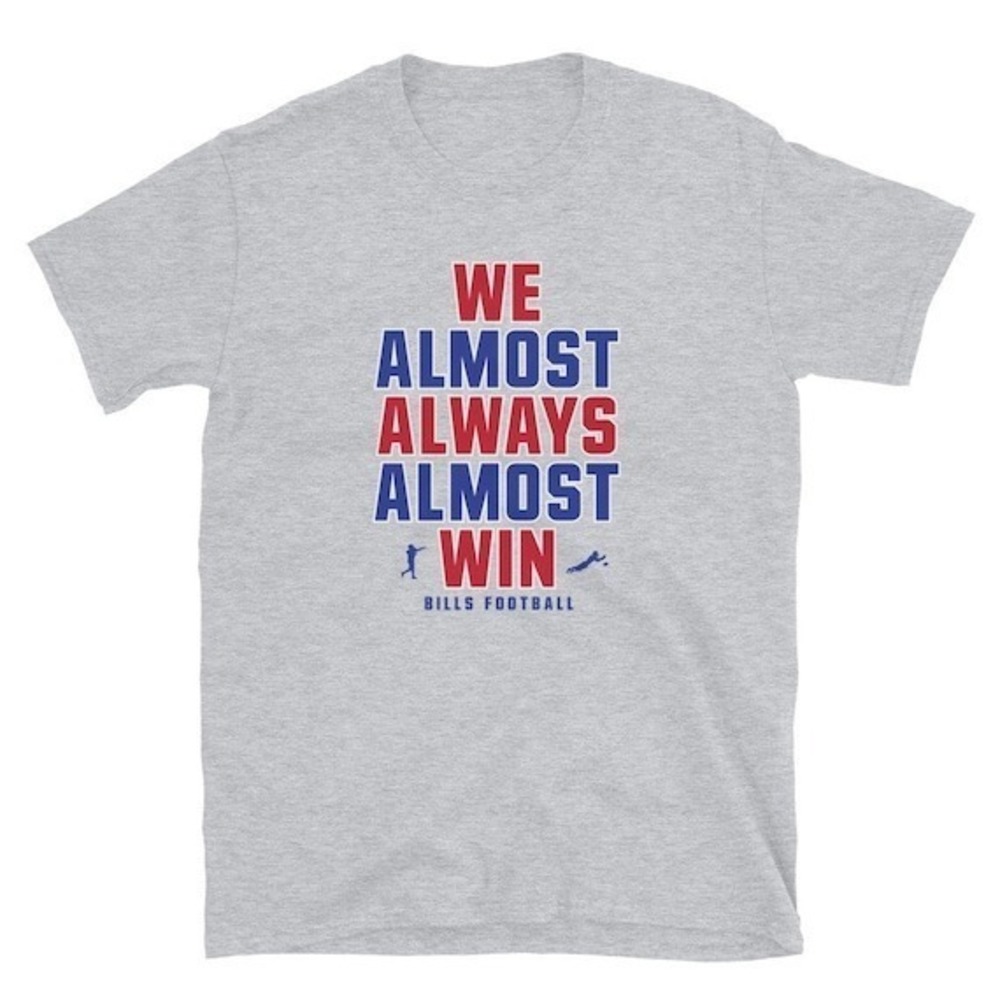 We Almost Always Almost Win Tee  Buffalo Bills Shirt